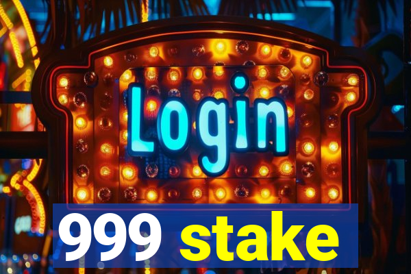 999 stake